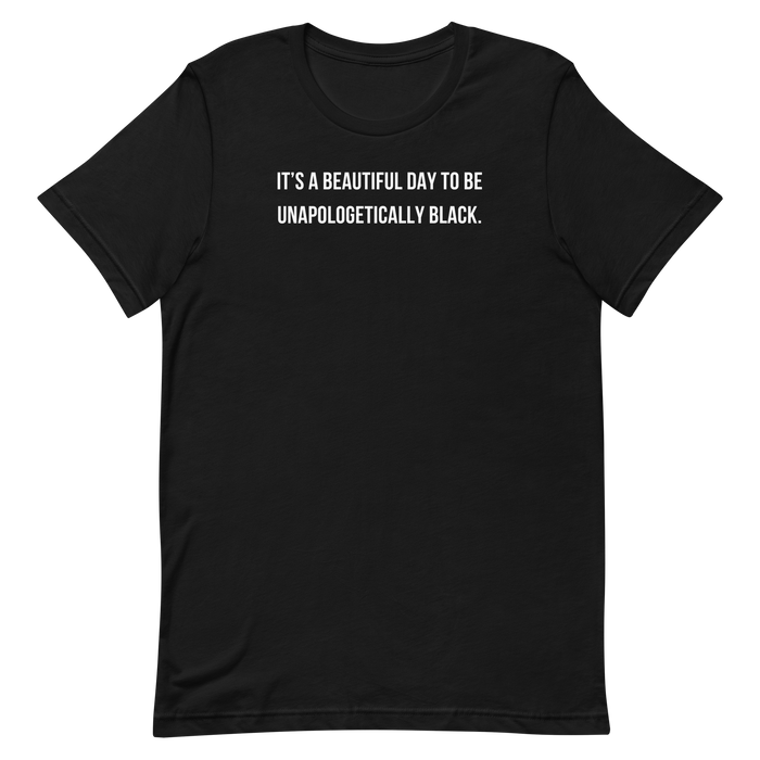 BEAUTIFUL DAY TO BE UNAPOLOGETICALLY BLACK T-SHIRT